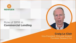 Video: Role of BPM in Commercial Lending – In conversation with Craig Le Clair, Forrester Research Inc