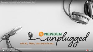Video Podcast: Newgen Unplugged –  What’s Your Corporate Story?