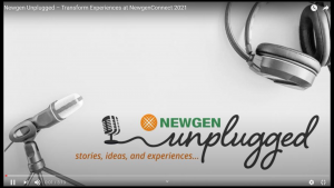 Video Podcast: Newgen Unplugged – Transform Experiences at NewgenConnect 2021